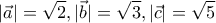 \displaystyle{|\vec{a}|=\sqrt{2}, |\vec{b}|=\sqrt{3}, |\vec{c}|=\sqrt{5}}