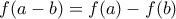 f (a-b)=f (a)-f (b)
