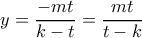\displaystyle y=\frac{-mt}{k-t}=\frac{mt}{t-k}