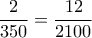 \dfrac{2}{350}=\dfrac{12}{2100} \dfrac{2}{350}=\dfrac{12}{2100}