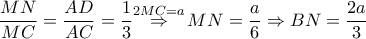 \dfrac{MN}{MC}=\dfrac{AD}{AC}=\dfrac{1}{3}\overset{2MC=a}{\mathop{\Rightarrow }}\,MN=\dfrac{a}{6}\Rightarrow BN=\dfrac{2a}{3}