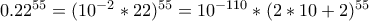 0.22^{55}=(10^{-2}*22)^{55}=10^{-110}*(2*10+2)^{55} 0.22^{55}=(10^{-2}*22)^{55}=10^{-110}*(2*10+2)^{55}