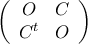 \left( {\begin{array}{cc} 
   O & C \\ 
   C^t & O \\ 
  \end{array} } \right)