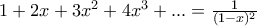 1 +2x+3x^2 + 4x^3 + ... = \frac {1}{(1-x)^2}
