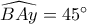 \widehat {BAy} = 45^\circ 