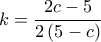  \displaystyle k = \frac{{2c - 5}}{{2\left( {5 - c} \right)}}