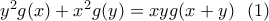 y^2g(x)+x^2g(y)=xyg(x+y) \ \ (1)