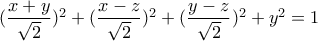 (\dfrac{x+y}{\sqrt{2}})^{2}+(\dfrac{x-z}{\sqrt{2}})^{2}+(\dfrac{y-z}{\sqrt{2}})^{2}+y^{2}=1
