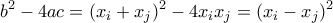 \displaystyle b^2 - 4ac = (x_i+x_j)^2 - 4x_ix_j = (x_i-x_j)^2 \displaystyle b^2 - 4ac = (x_i+x_j)^2 - 4x_ix_j = (x_i-x_j)^2