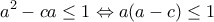\displaystyle{a^{2}-ca\leq 1\Leftrightarrow a(a-c)\leq 1}
