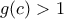 g(c)>1