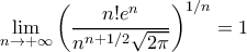 \displaystyle{\lim_{n \rightarrow +\infty} \left ( \frac{n! e^n}{n^{n+1/2}\sqrt{2\pi}} \right )^{1/n} =1 }