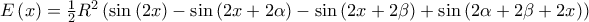 E\left( x\right) =\frac{1}{2}R^{2}\left( \sin \left( 2x\right) -\sin \left( 2x+2\alpha \right) -\sin \left( 2x+2\beta \right) +\sin \left( 2\alpha +2\beta +2x\right) \right) E\left( x\right) =\frac{1}{2}R^{2}\left( \sin \left( 2x\right) -\sin \left( 2x+2\alpha \right) -\sin \left( 2x+2\beta \right) +\sin \left( 2\alpha +2\beta +2x\right) \right)