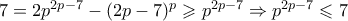 7=2p^{2p-7}-(2p-7)^p \geqslant p^{2p-7} \Rightarrow p^{2p-7} \leqslant 7