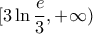 \displaystyle{[3\ln \frac{e}{3}, + \infty )}