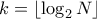 k = \lfloor \log_2{N}\rfloor