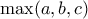 \max (a,b,c)