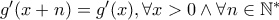 g^{\prime}(x+n)=g^{\prime}(x), \forall x>0 \wedge \forall n \in \mathbb{N}^*