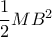 \dfrac {1}{2} MB^2