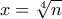 x=\sqrt [4]n