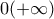 \displaystyle{0( + \infty )}