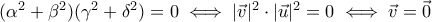 (\alpha^2+\beta^2)(\gamma^2+\delta^2)=0\iff |\vec{v}|^2\cdot|\vec{u}|^2=0\iff \vec{v}=\vec{0}