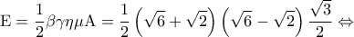 \displaystyle{{\rm E} = \frac{1}{2}\beta \gamma \eta \mu {\rm A} = \frac{1}{2}\left( {\sqrt 6  + \sqrt 2 } \right)\left( {\sqrt 6  - \sqrt 2 } \right)\frac{{\sqrt 3 }}{2} \Leftrightarrow }}