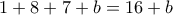 1+8+7+b=16+b