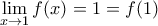 \underset{x\to 1}{\mathop{\lim }}\,f(x)=1=f(1)