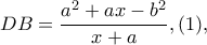 DB=\dfrac{a^{2}+ax-b^{2}}{x+a},(1),