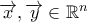 \overrightarrow{x},\overrightarrow{y}\in{\mathbb{R}}^n