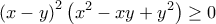 \displaystyle{{\left( {x - y} \right)^2}\left( {{x^2} - xy + {y^2}} \right) \ge 0}