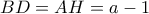  BD=AH=a-1