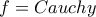 \displaystyle{f=Cauchy}