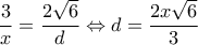 \displaystyle{\frac{3}{x} = \frac{{2\sqrt 6 }}{d} \Leftrightarrow d = \frac{{2x\sqrt 6 }}{3}}