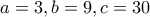 a=3,b=9,c=30