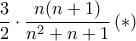\displaystyle{\frac{3}{2}\cdot \frac{n(n+1)}{n^2+n+1}\, (*)