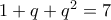 1+q+q^2 = 7