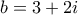b=3+2i b=3+2i