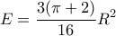 \displaystyle{E=\frac{3(\pi+2)}{16}R^2} \displaystyle{E=\frac{3(\pi+2)}{16}R^2}