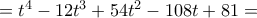 = t^4-12t^3+54t^2-108t+81 =