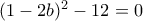 (1-2b)^2 -12=0