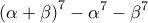\displaystyle{\left ( \alpha + \beta \right )^7 - \alpha^7 - \beta^7}