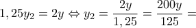 1,25y_2 = 2y \Leftrightarrow y_2 = \dfrac {2y}{1,25} = \dfrac {200y}{125} =