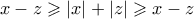 x-z \geqslant |x| + |z| \geqslant x - z