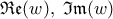 \mathfrak{Re}(w), \;  \mathfrak{Im}(w)