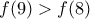 f(9)>f(8)