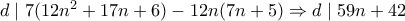 d\mid 7(12n^2+17n+6)-12n(7n+5)\Rightarrow d\mid 59n+42