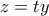 z = ty