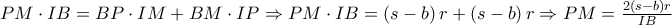 PM\cdot IB=BP\cdot IM+BM\cdot IP\Rightarrow  
PM\cdot IB=\left(s-b \right)r+\left(s-b \right)r\Rightarrow  
PM=\frac{2\left(s-b \right)r}{IB}